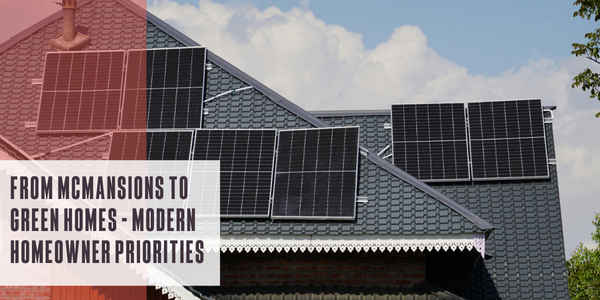 From McMansions to green homes: Modern homeowner priorities