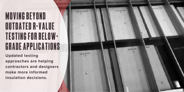 Moving beyond outdated R-value testing for below-grade applications