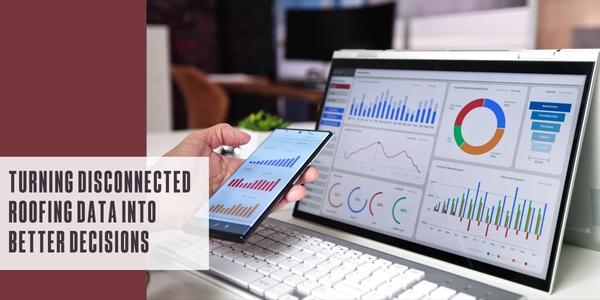 Turning disconnected roofing data into better decisions