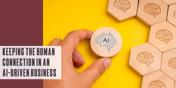 Keeping the human connection in an AI-driven business