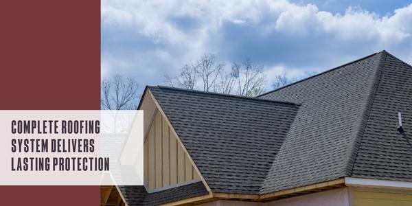 Complete roofing system delivers lasting protection