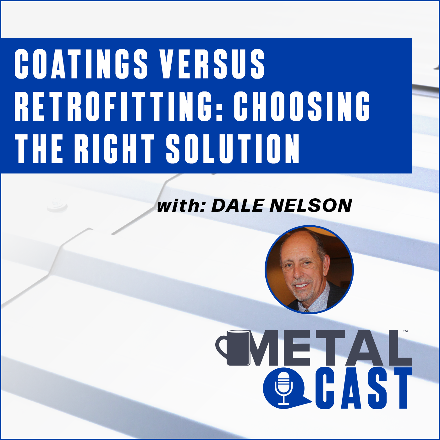 MetalCast-RoofHugger-DNelson-CoatingsvsRetrofitting-Podcast