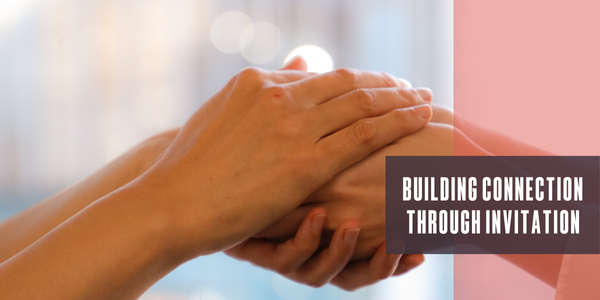 Building connection through invitation