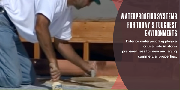 Waterproofing systems for today’s toughest environments