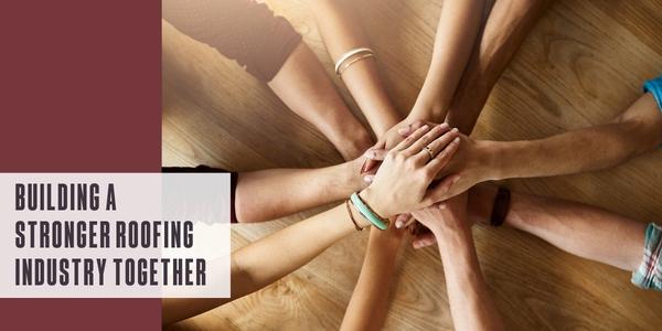 Building a stronger roofing industry together
