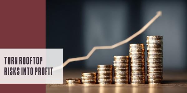 Turn rooftop risks into profit