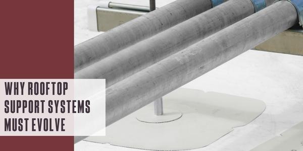 Why rooftop support systems must evolve