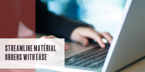 Streamline material orders with ease