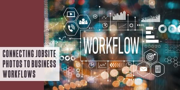 Connecting jobsite photos to business workflows