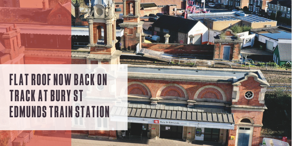 Flat roof now back on track at Bury St Edmunds Train Station