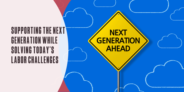 Supporting the next generation while solving today’s labor challenges
